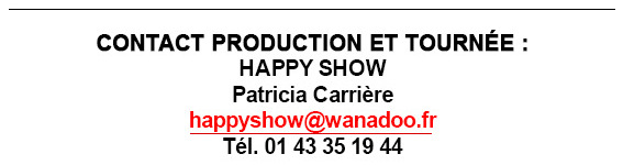 CONTACT PRODUCTION  ET TOURNEE : happyshow@wanadoo.fr