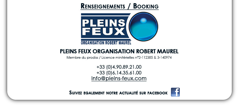 RENSEIGNEMENTS & BOOKING : info@pleins-feux.com